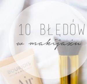 Only dreams: 10 bledów w makijazu
