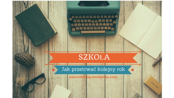 Szkoła -Jak Przetrwać Kolejny Rok