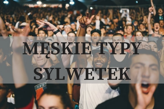 Męskie typy sylwetek - moda dla Panów