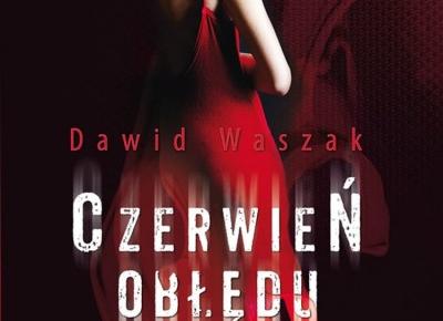 The Book Hothead: RECENZJA: „Czerwień obłędu” Dawid Waszak