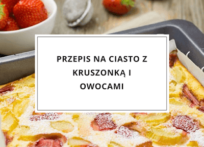 Martielifestyle-blog lajfstajlowy, blog psychologiczny: Przepis na ciasto z kruszonką i owocami