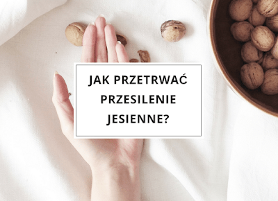 Jak przetrwać przesilenie jesienne? - Porady Martielifestyle