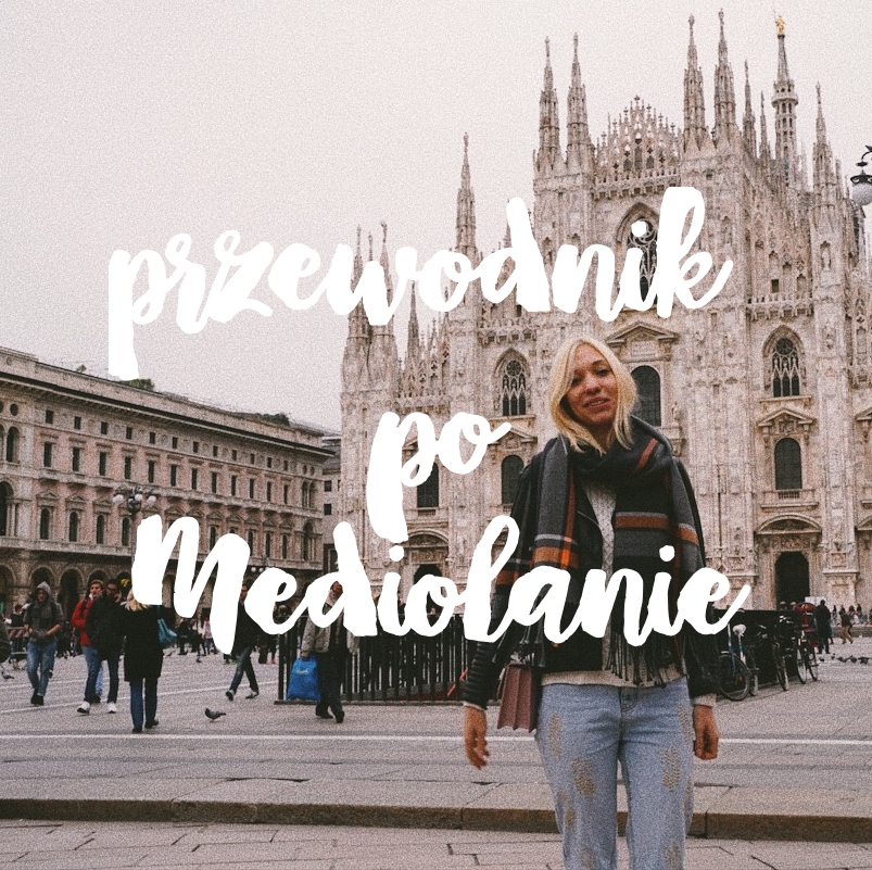 Przewodnik po Mediolanie • Podróże • Martoszka lifestyle blog | Martoszka