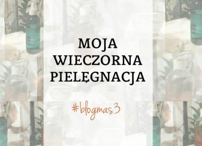 Jak dbam o twarz zimą?- Moja wieczorna pielęgnacja #blogmas3