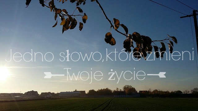 by zuza: JEDNO SŁOWO, KTÓRE ZMIENI TWOJE ŻYCIE