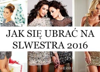 JAK SIĘ UBRAĆ NA SYLWESTRA 2016 ? 