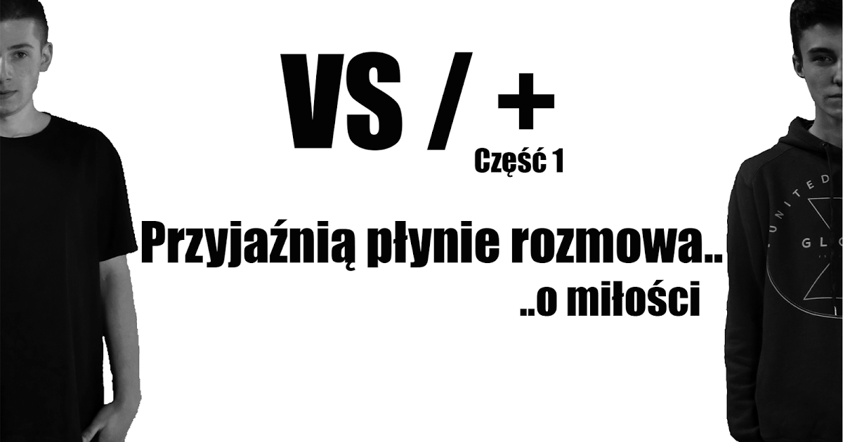 Przyjaźnią rozmowa płynie o miłości. (VS/  - część 1) ~ Męska Strefa