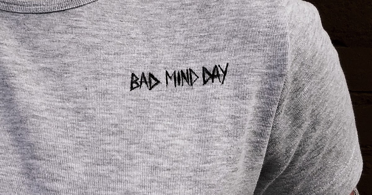  BAD MIND DAY.