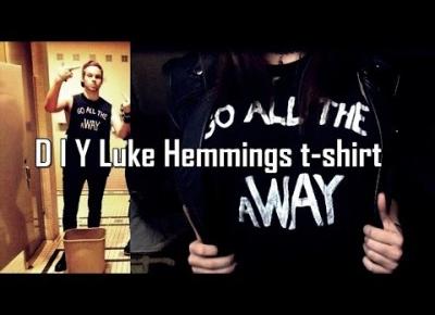 DIY: Luke Hemmings' GO ALL THE AWAY t-shirt || Koszulka Luke'a Hemmings'a