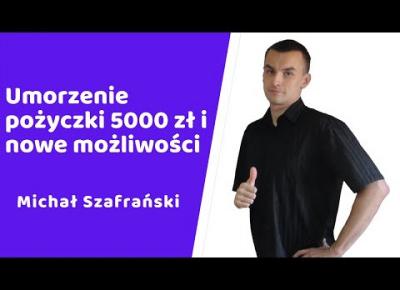 Umorzenie pożyczki 5000 zł bez składania wniosku - Michał Szafrański