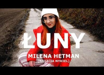 Milena Hetman | Łuny (Natalia Nykiel)