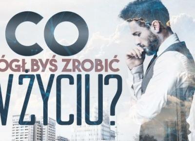 Co mógłbyś zrobić w życiu? | sameQuizy