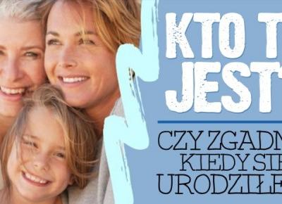 Kto to jest? Czy zgadnę, kiedy się urodziłeś?