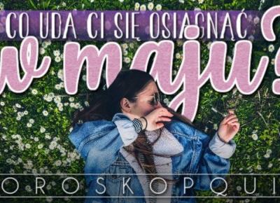 Horoskopquiz: Co uda Ci się osiągnąć w maju? | sameQuizy