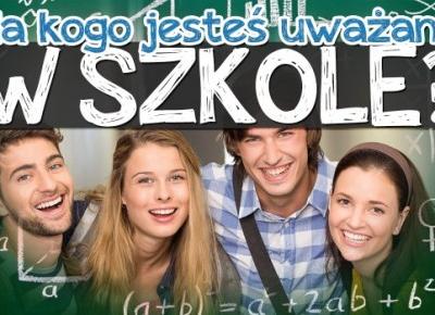 Za kogo jesteś uważany w szkole? | sameQuizy