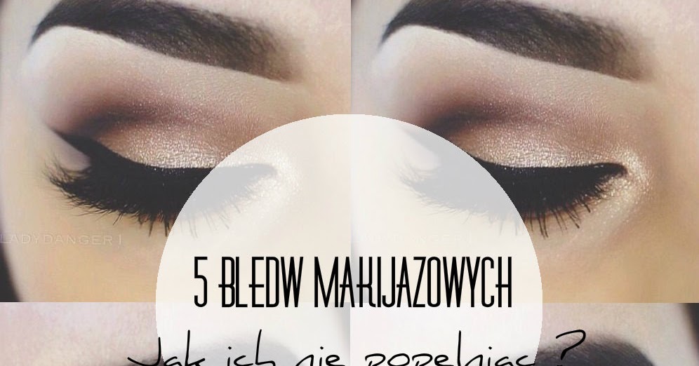 Beauty and Monia: 5 błędów makijażowych. Jak ich nie popełniać ?