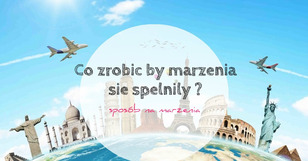 Monia - blog - lifestyle: Co zrobić by marzenia się spełniły ? 