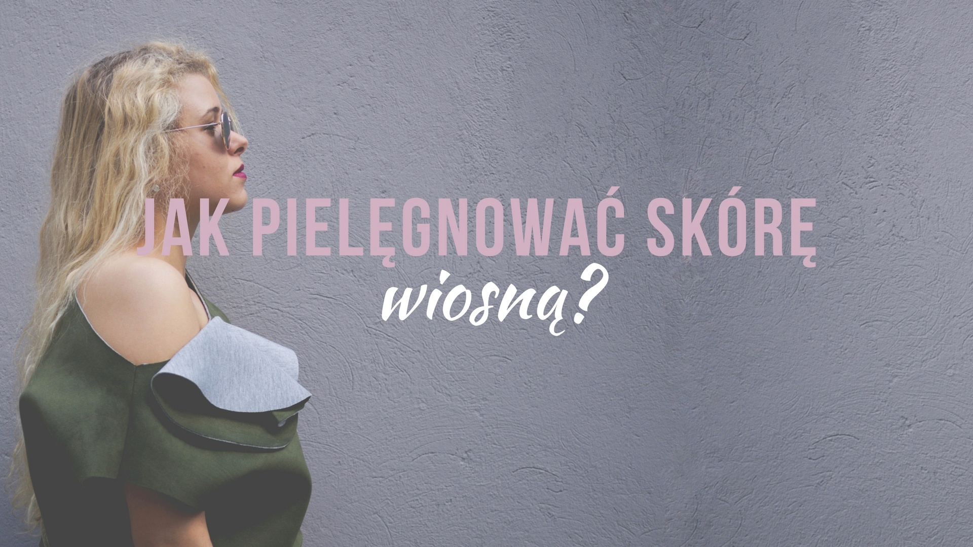 Jak pielęgnować skórę wiosną? | Modeste by Maja Puente Modeste