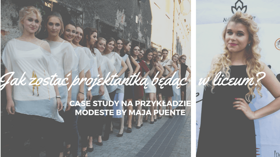 Jak zostać projektantką będąc w liceum? Case study. | Modeste by Maja Puente Modeste