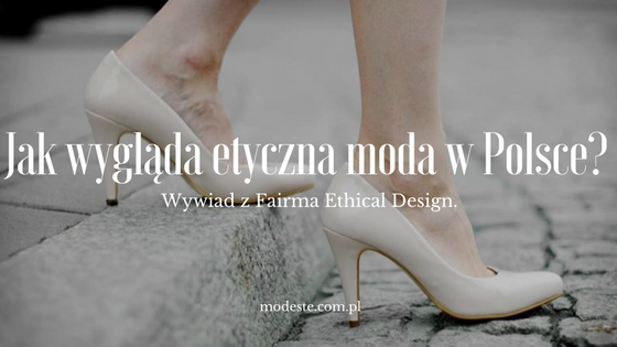 Jak wygląda etyczna moda w Polsce? Wywiad z Fairma Ethical Design. | Modeste by Maja Puente Modeste