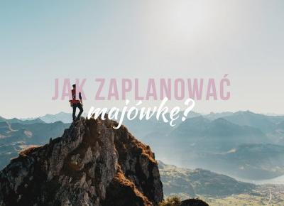 Jak zaplanować majówkę? | Modeste by Maja Puente Modeste