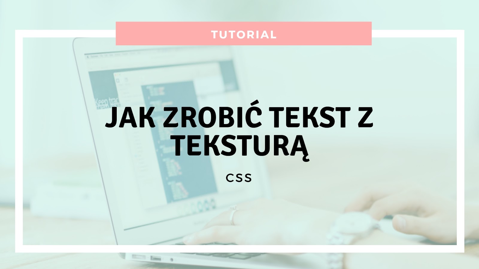 My pastel life: Jak zrobić tekst z teksturą za pomocą CSS