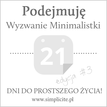 W 21 dni do prostszego życia - Wyzwanie Minimalistki