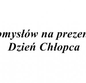 10 pomysłów na prezent na dzień chłopca  - Natalia Kaczmarek