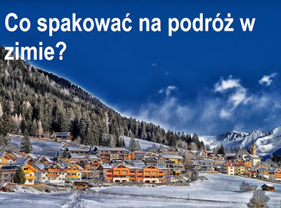 Jak dojadę do ?: Co spakować na wyjazd w środku zimy?