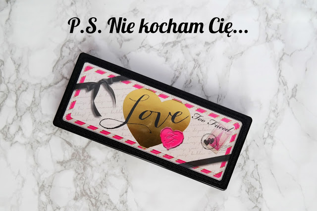 P.S. Nie kocham Cię... | Moja opinia o: Too Faced Love