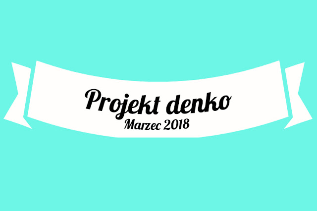 Projekt denko: marzec 2018