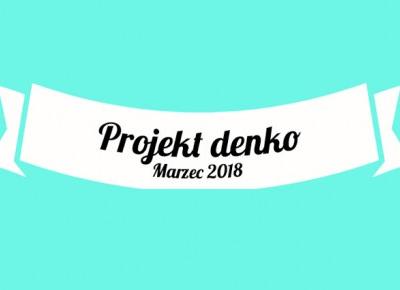 Projekt denko: marzec 2018