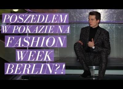 POSZEDŁEM W POKAZIE NA BERLIŃSKIM FASHION WEEKU!?