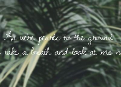 As we're pearls to the ground, so take a breath and look at me now