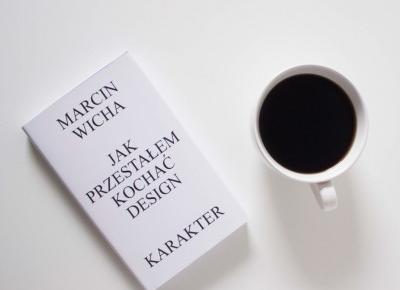 Jak przestałem kochać design - Marcin Wicha - recenzja | pani designer