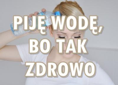 Paulina Bagińska: Piję wodę, bo tak zdrowo