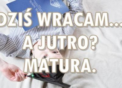 Paulina Bagińska: Wracam... A jutro? MATURA