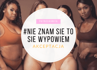 #NieZnamSięToSięWypowiem AKCEPTACJA