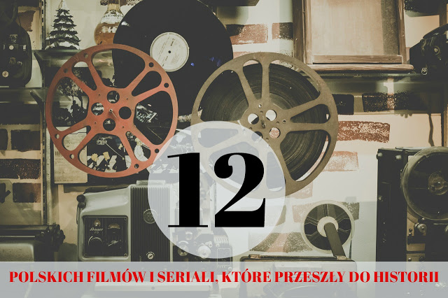 Lifestyle By Patryk Witczuk: 12 polskich filmów i seriali, które przeszły do historii