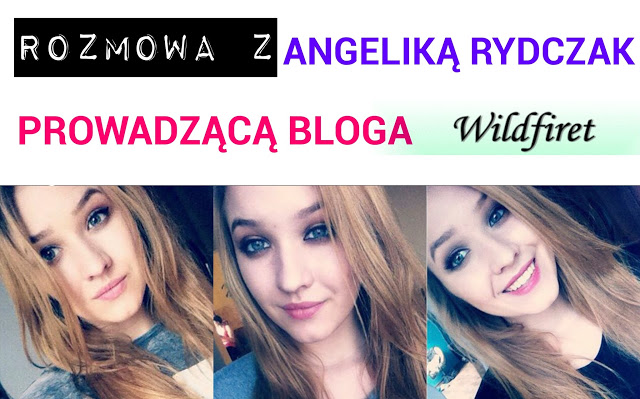 Lifestyle By Patryk Witczuk: Rozmowa z blogerką, Angeliką Rydczak