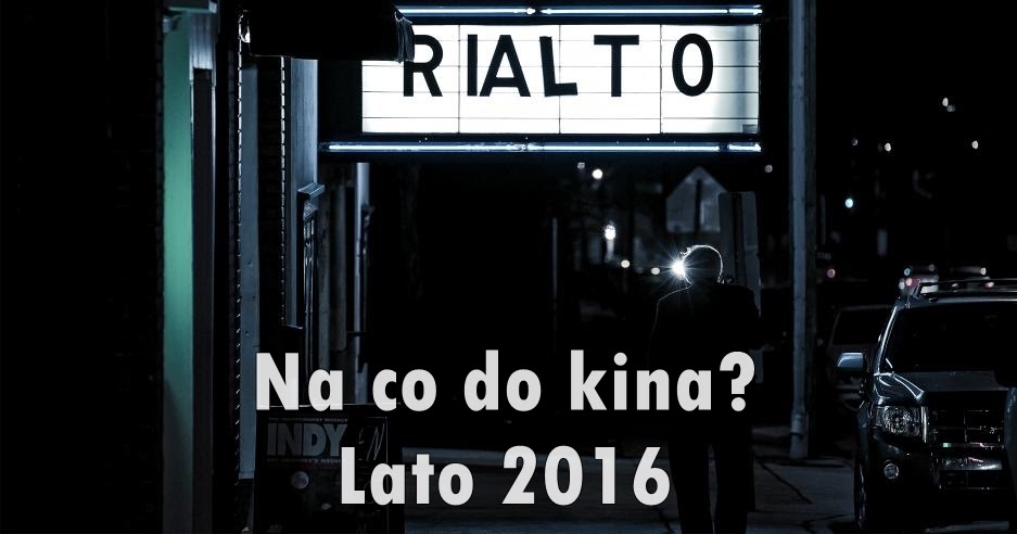 Teoria kobiety — blog lifestylowo-poradnikowy: Na co do kina? Lato 2016.