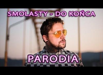 Smolasty - Do Końca - DOSŁOWNA PARODIA