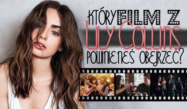 Który film z Lily Collins powinieneś obejrzeć?