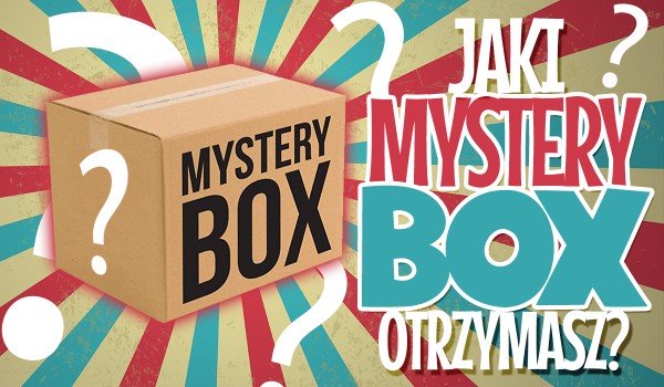 Jaki Mystery Box otrzymasz?