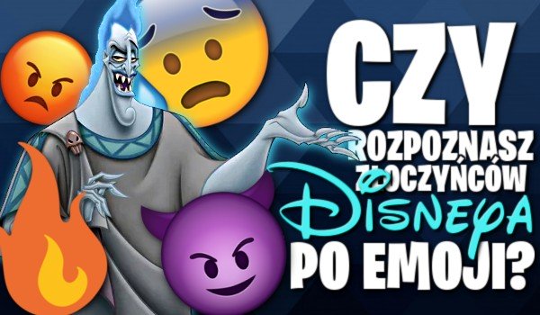 Czy rozpoznasz złoczyńców Disney'a po emoji?