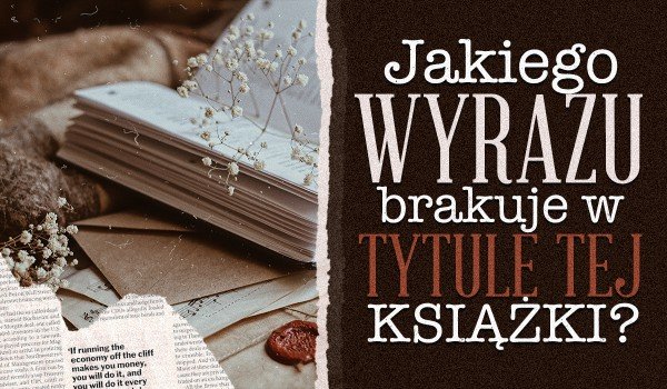 Jakiego wyrazu brakuje w tytule tej książki?