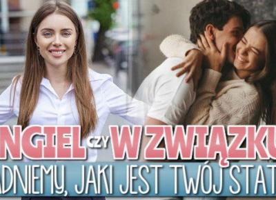 Singiel czy w związku? Czy zgadniemy, jaki jest Twój status?
