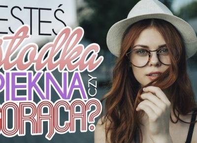 Jesteś słodka, piękna czy gorąca?