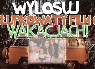 Wylosuj głupkowaty, zboczony i żenujący film o wakacjach, który powinieneś zobaczyć!