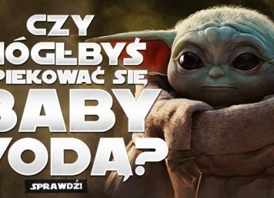 Czy mógłbyś opiekować się Baby Yodą?